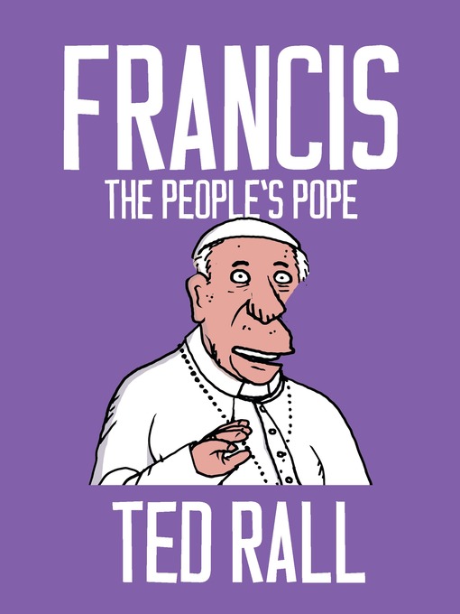 Title details for Francis, the People's Pope by Ted Rall - Available